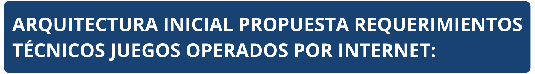 Arquitectura inicial propuesta Requerimientos Técnicos Juegos Operados por Internet Arquitectura inicial propuesta Requerimientos Técnicos Juegos Operados por Internet